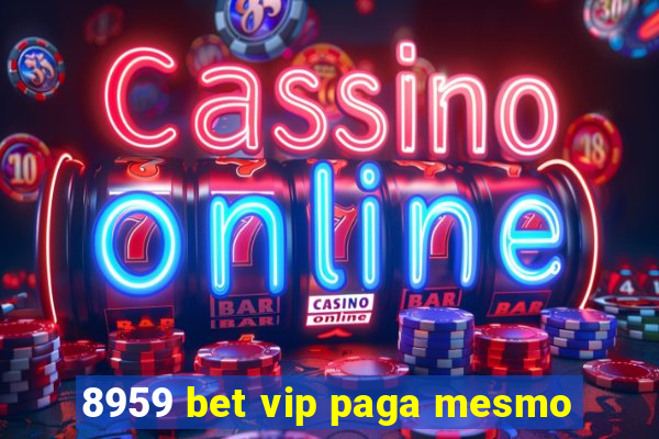 8959 bet vip paga mesmo